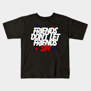 Friends Don’t Let Friends Sin Kids T-Shirt